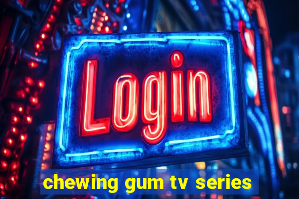 chewing gum tv series